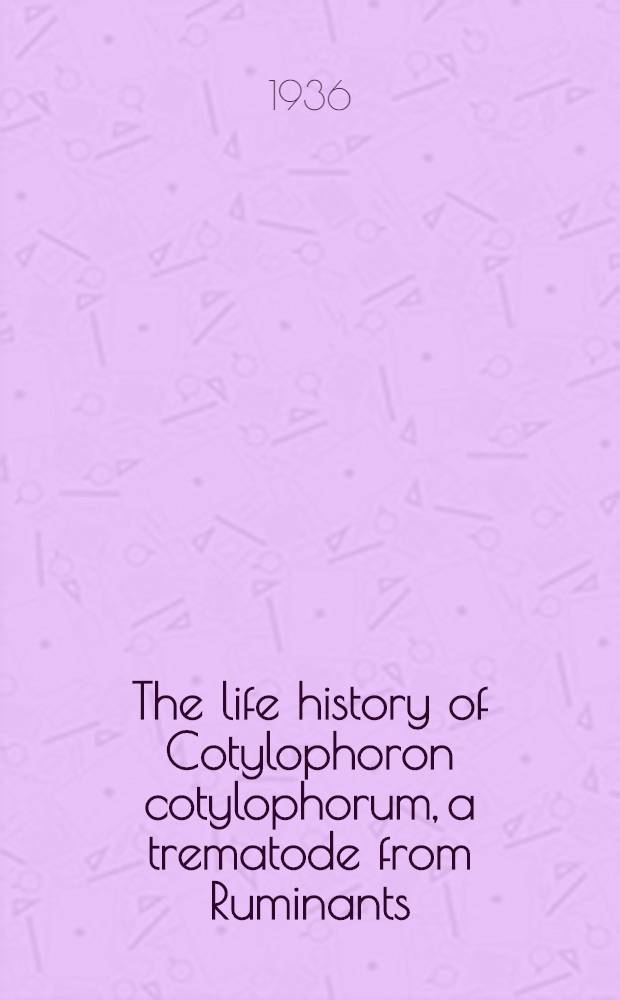 The life history of Cotylophoron cotylophorum, a trematode from Ruminants