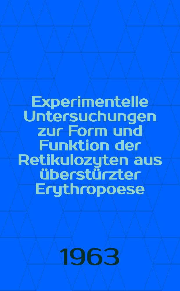 Experimentelle Untersuchungen zur Form und Funktion der Retikulozyten aus &uuml;berst&uuml;rzter Erythropoese : Inaug.-Diss. ... der ... Univ. zu T&uuml;bingen