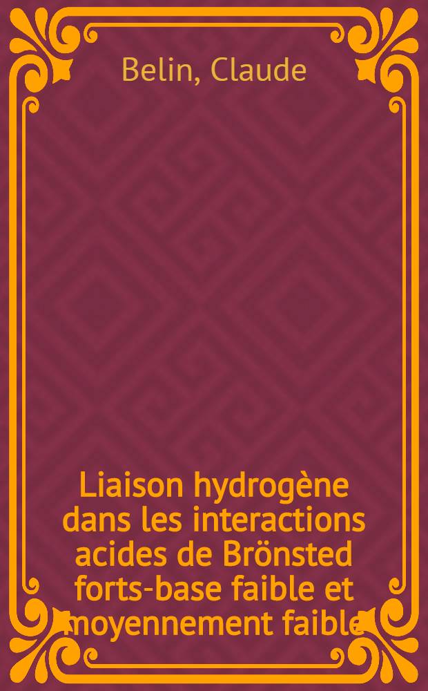 Liaison hydrogène dans les interactions acides de Brönsted forts-base faible et moyennement faible : Étude spectroscopique du transfert du proton : Thèse ..