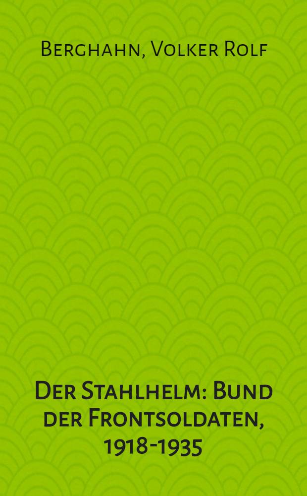 Der Stahlhelm : Bund der Frontsoldaten, 1918-1935