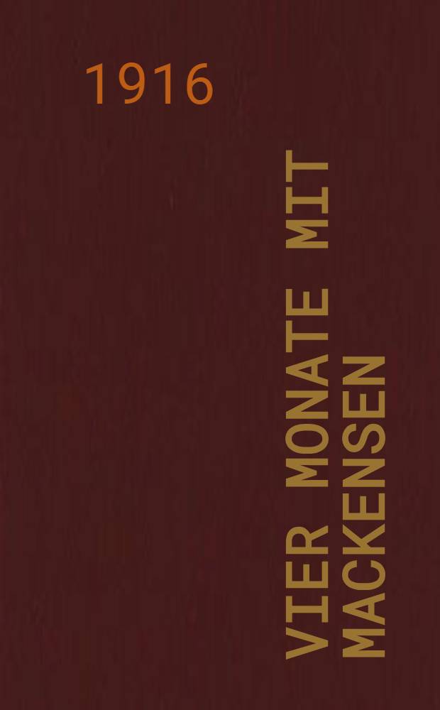 Vier Monate mit Mackensen : Von Tarnow-Gorlice bis Brest-Litowsk