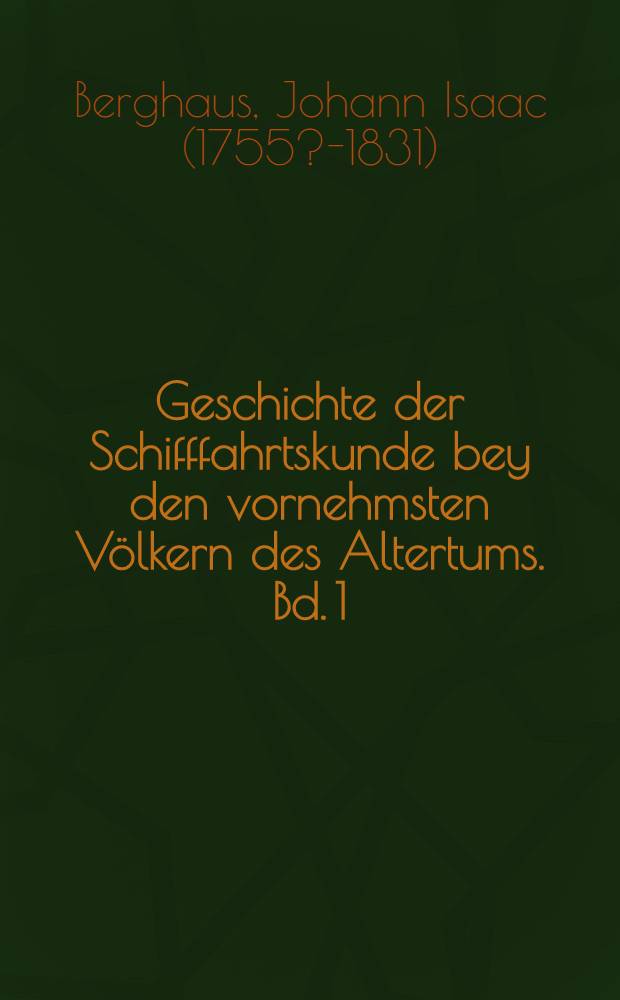 Geschichte der Schifffahrtskunde bey den vornehmsten Völkern des Altertums. Bd. 1