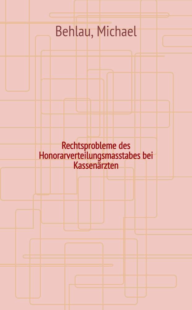 Rechtsprobleme des Honorarverteilungsmasstabes bei Kassenärzten : Inaug.-Diss. ... einer ... Rechtswissenschaftlichen Fakultät der Univ. zu Köln
