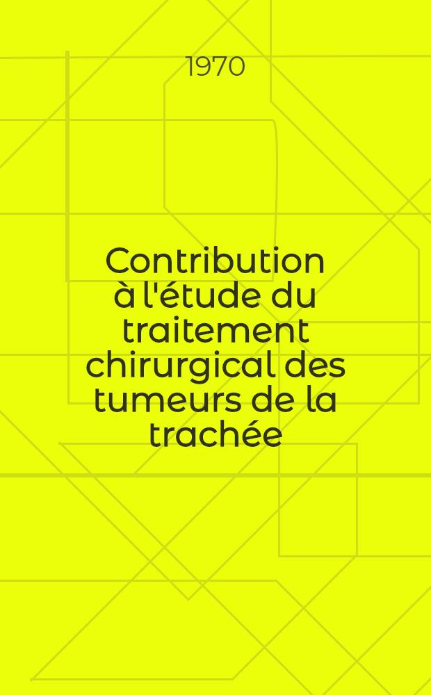 Contribution &agrave; l'&eacute;tude du traitement chirurgical des tumeurs de la trach&eacute;e : Th&egrave;se ...