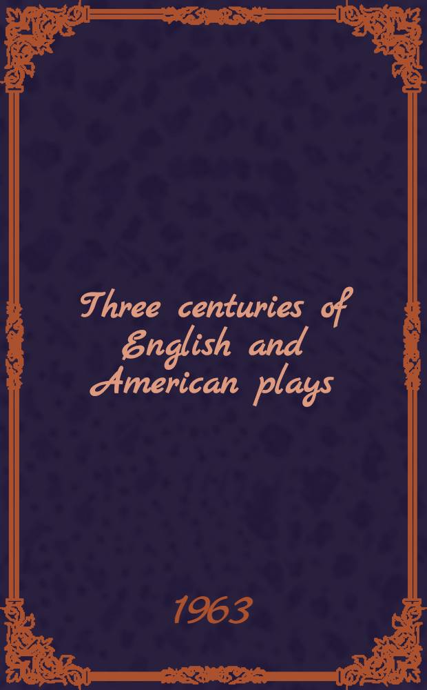Three centuries of English and American plays : A checklist : England: 1500-1800. United States: 1714-1830