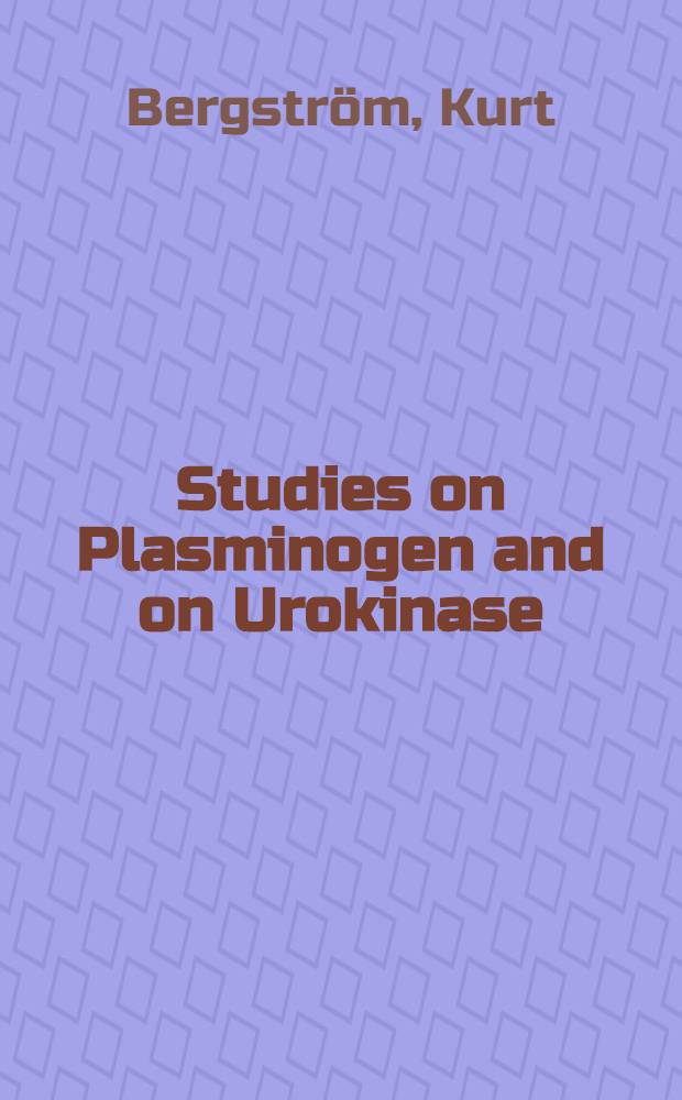 Studies on Plasminogen and on Urokinase : Purification and some properties : Thesis