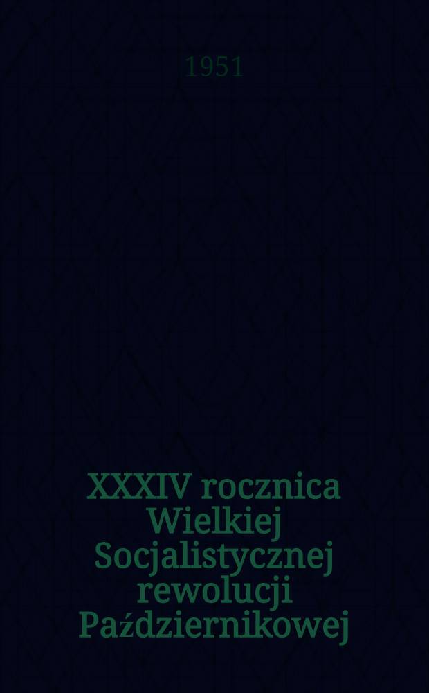 XXXIV rocznica Wielkiej Socjalistycznej rewolucji Październikowej : Referat na uroczystym posiedzeniu Rady Moskiewskiej 6 listopada 1951 r