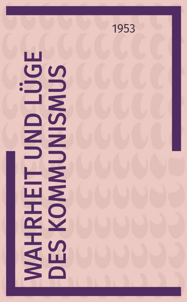 Wahrheit und L&uuml;ge des Kommunismus