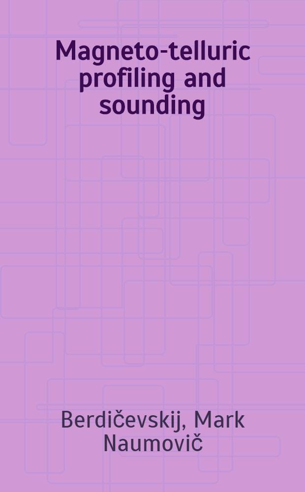 Magneto-telluric profiling and sounding : Lecture read at the Interregional seminar of UNO on new methods for mineral exploration with emphasize ! on geophysical techniques, hold ! in Moscow in July, 1967
