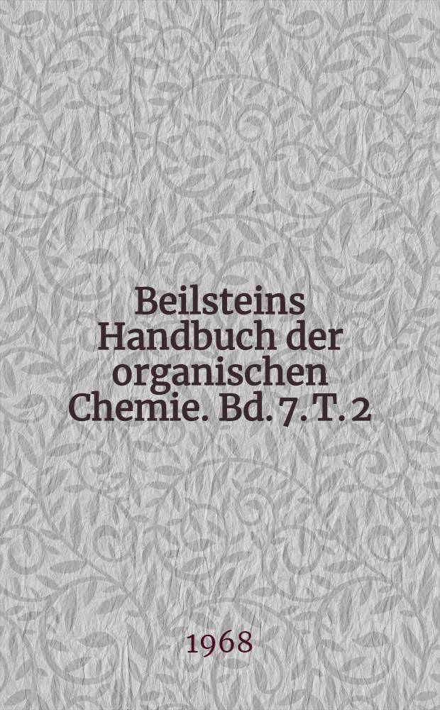 Beilsteins Handbuch der organischen Chemie. Bd. 7. T. 2 : [Syst. Nr. 621-648]