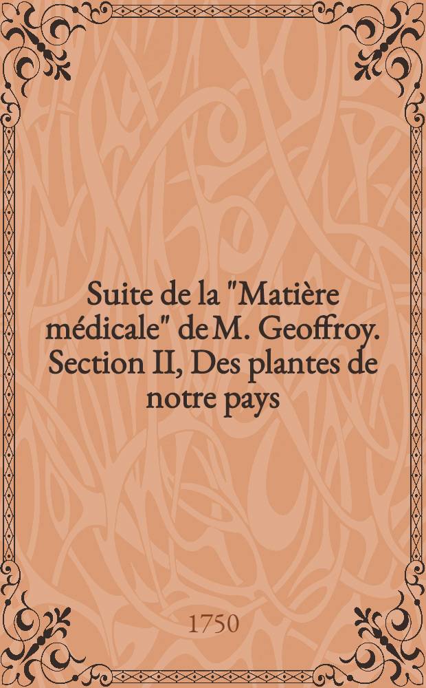 Suite de la "Matière médicale" de M. Geoffroy. Section II, Des plantes de notre pays