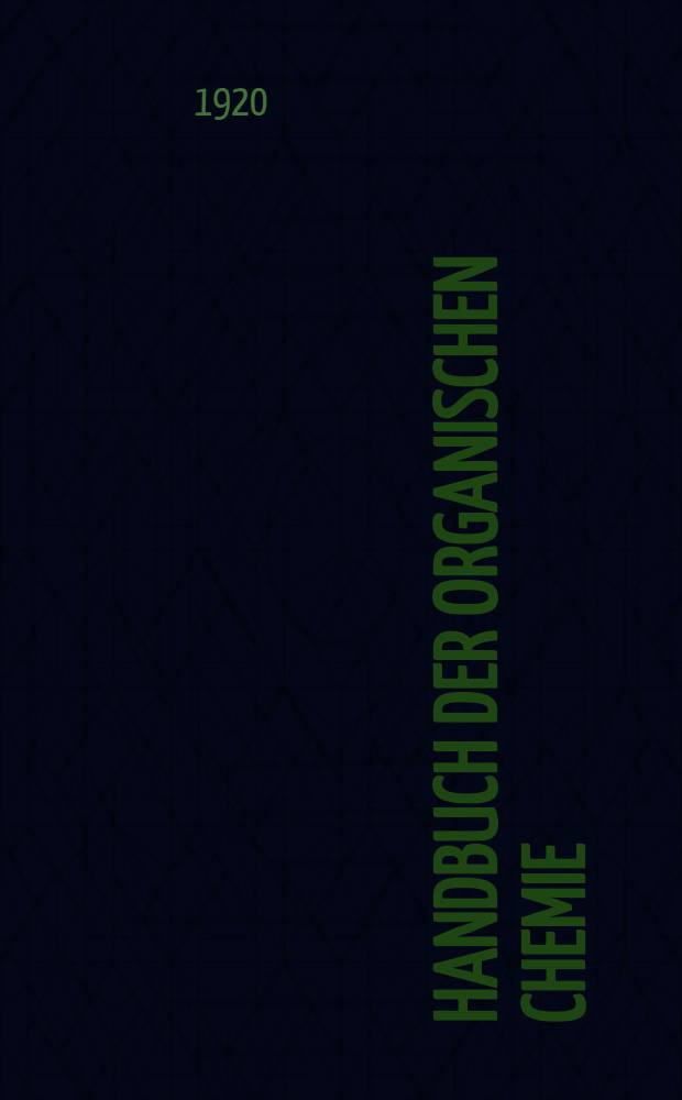 ... Handbuch der organischen Chemie : Die Literatur bis 1. Januar 1910 umfassend. Bd. 2 : Acyclische Monocarbonsaüren und Polycarbonsaüren