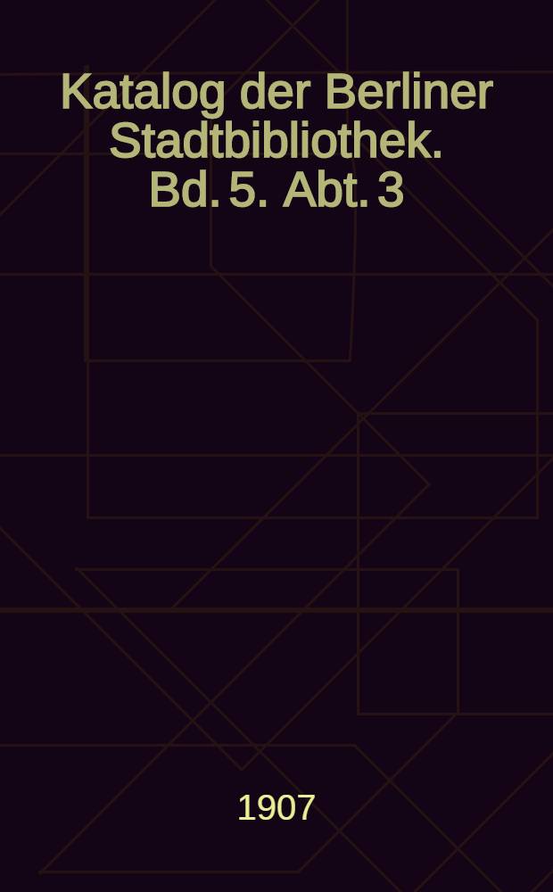 Katalog der Berliner Stadtbibliothek. Bd. 5. Abt. 3 : Literaturgeschichte
