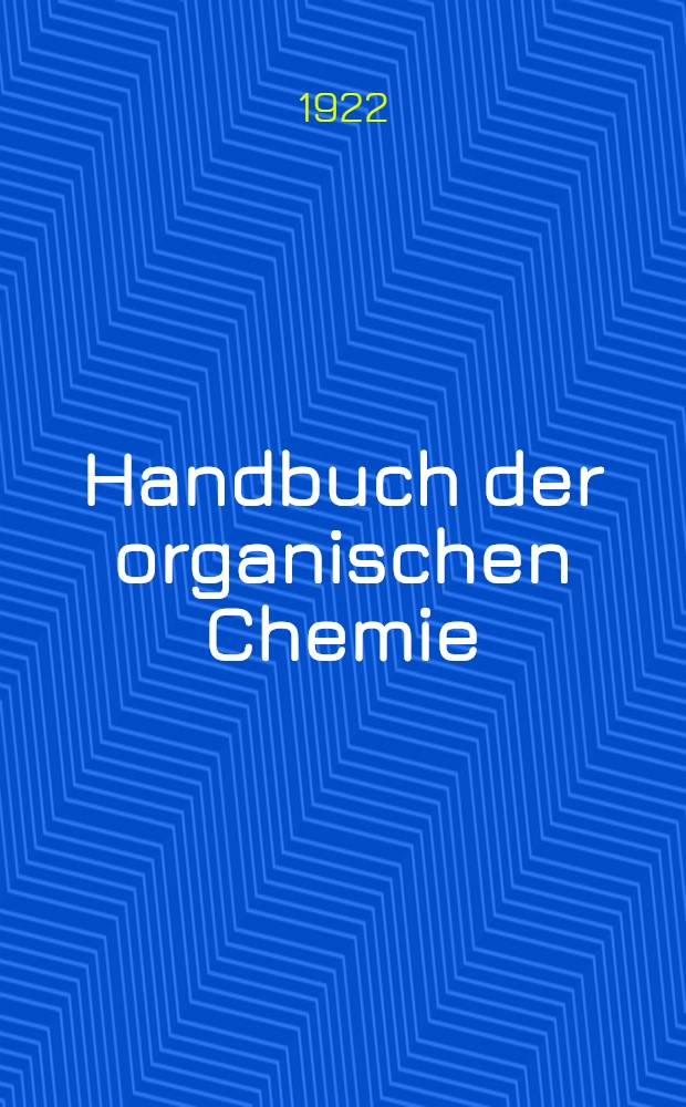 ... Handbuch der organischen Chemie : Die Literatur bis 1. Januar 1910 umfassend. Bd. 5 : Cyclische Kohlenwasserstoffe