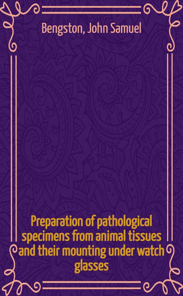 Preparation of pathological specimens from animal tissues and their mounting under watch glasses