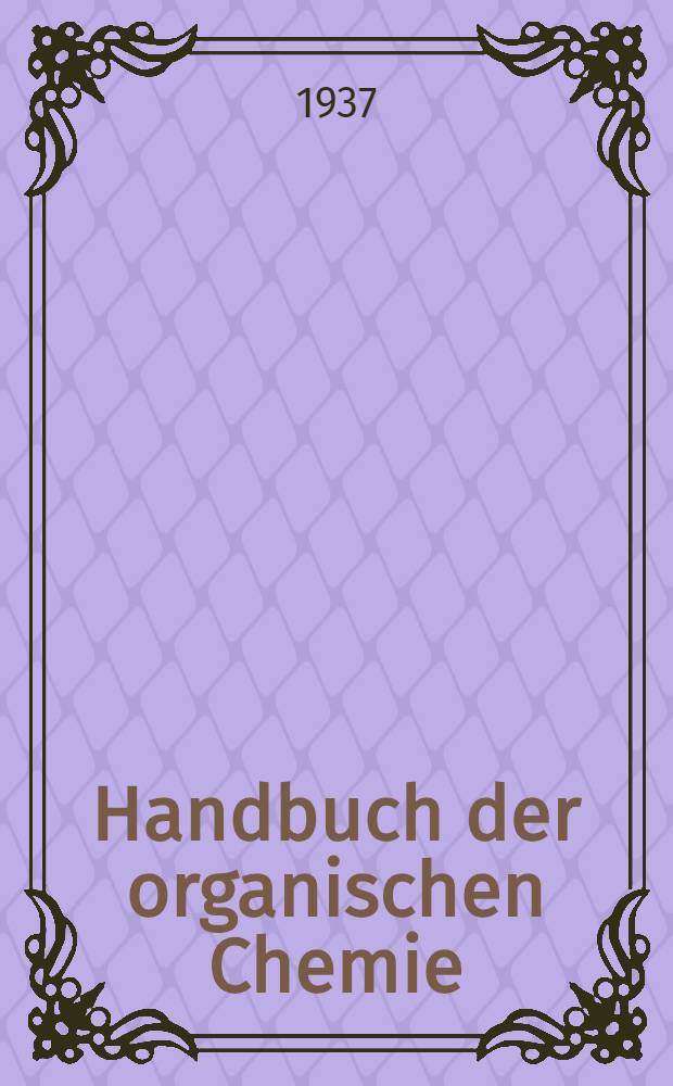 ... Handbuch der organischen Chemie : Die Literatur bis 1. Januar 1910 umfassend. Bd. 27 : Heterocyclische Reihe