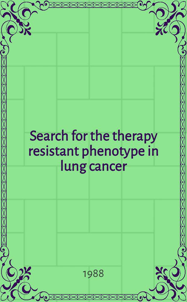 Search for the therapy resistant phenotype in lung cancer : Proefschr