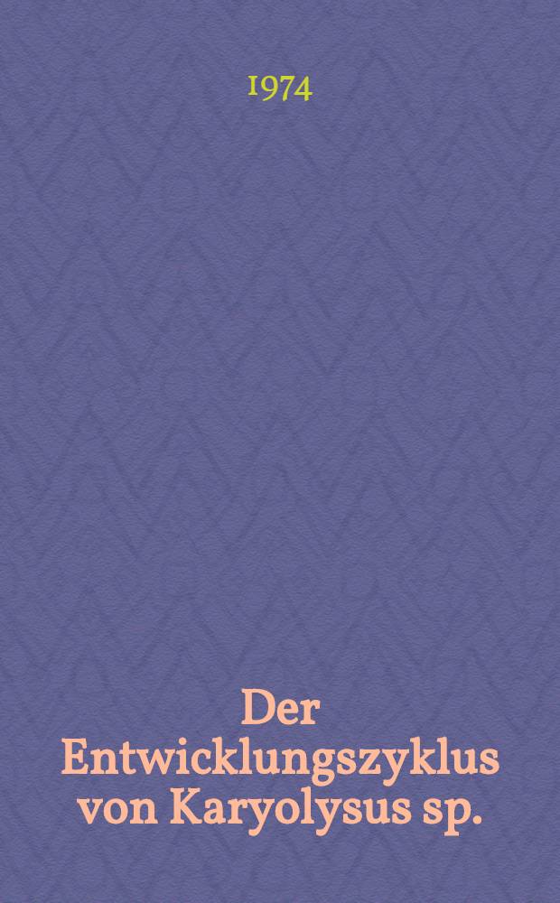 Der Entwicklungszyklus von Karyolysus sp. (Apicomplexa, Adeleidea) unter besonderer Berücksichtigung der Ultrastruktur : Diss. ..