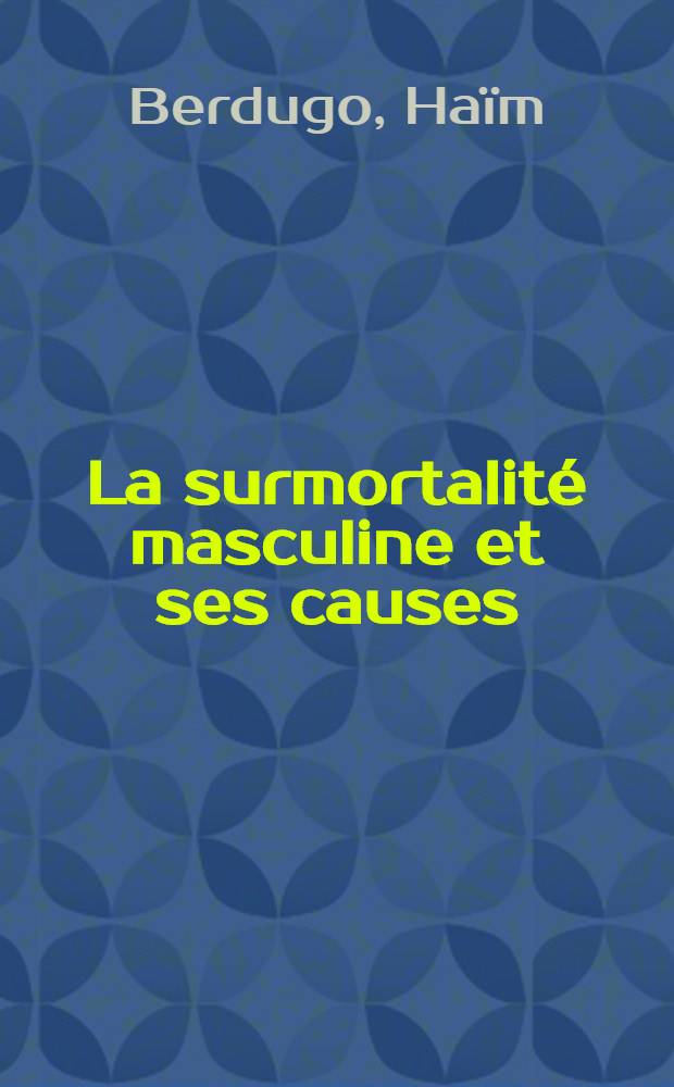 La surmortalité masculine et ses causes : Thèse ..