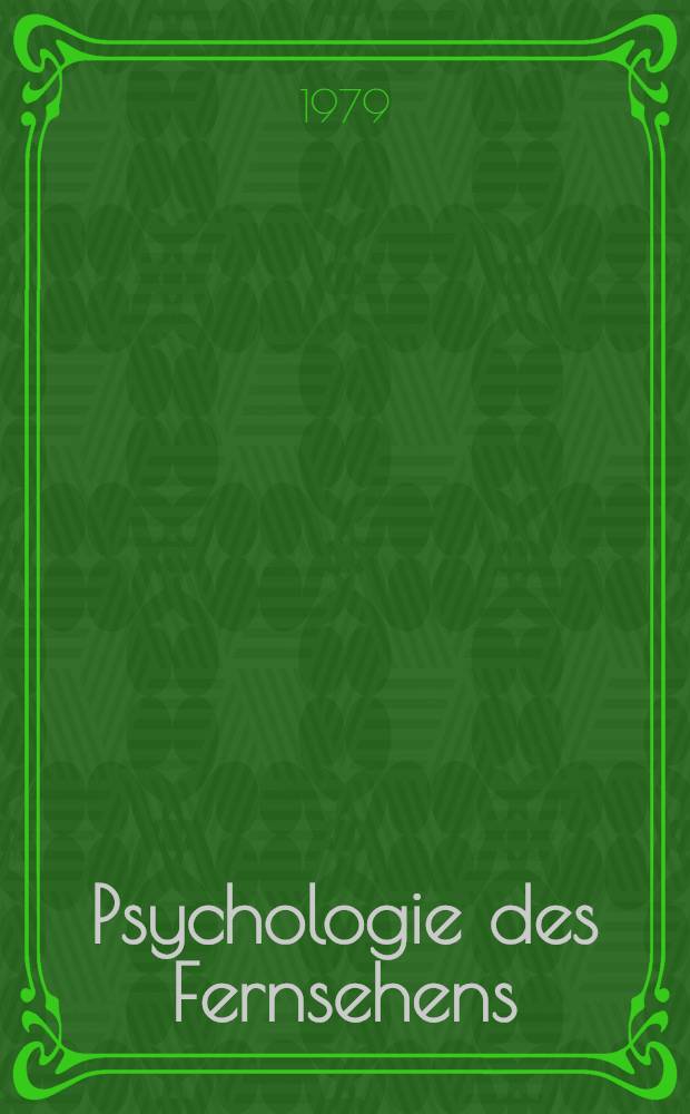 Psychologie des Fernsehens : Wirkungsmodele u. Wirkungseffekte unter besonderer Berücks. der Wirkung auf Kinder u. Jugendliche