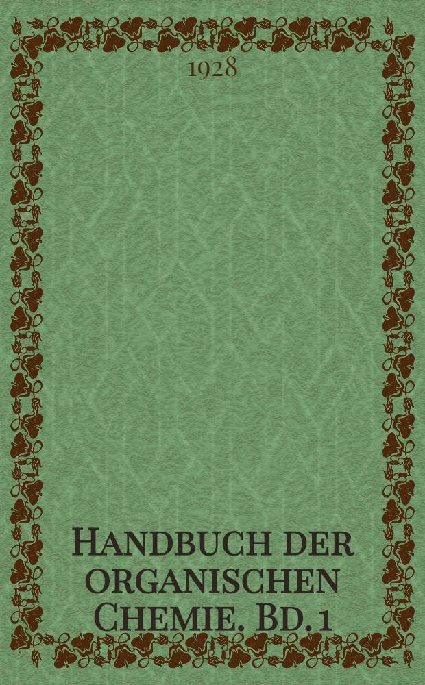 ... Handbuch der organischen Chemie. Bd. 1 : Als Erg&auml;nzung des ersten Bandes des Hauptwerkes