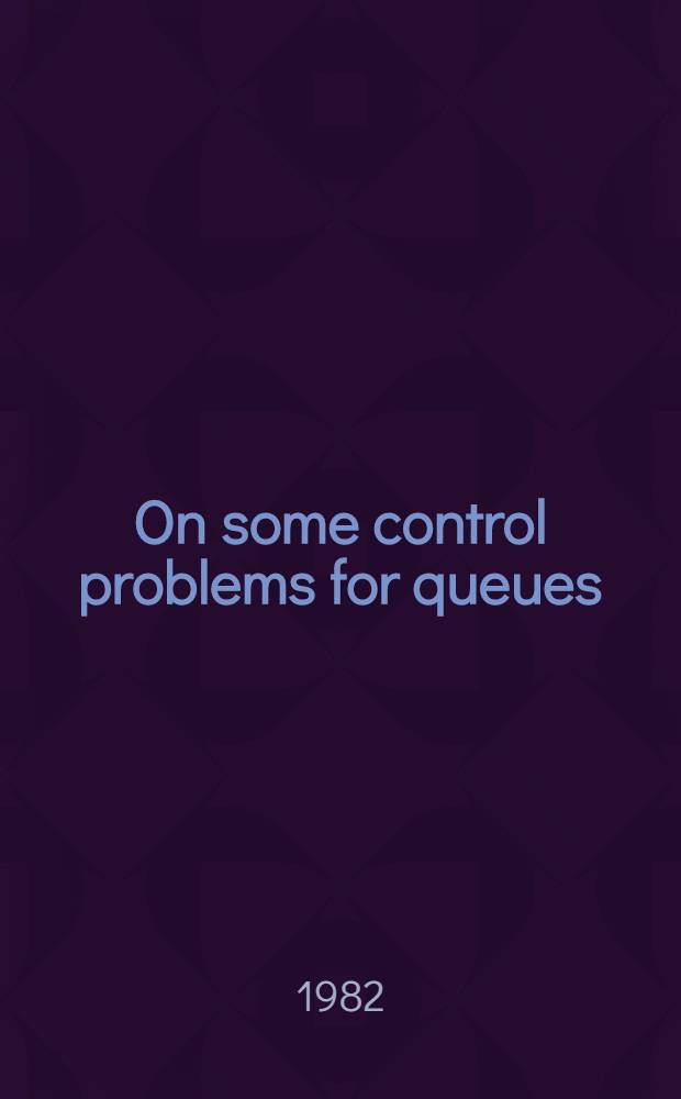 On some control problems for queues : Akad. avh.