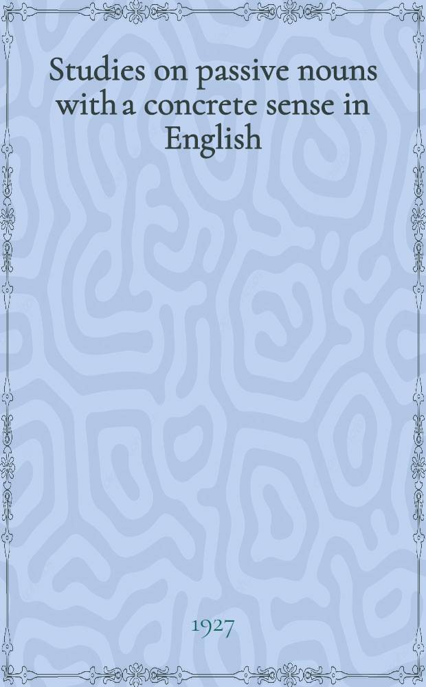 Studies on passive nouns with a concrete sense in English : A thesis