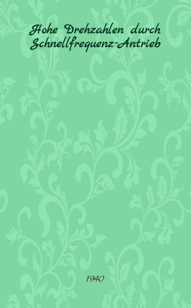 Hohe Drehzahlen durch Schnellfrequenz-Antrieb