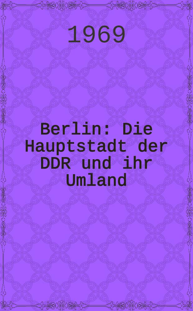 Berlin : Die Hauptstadt der DDR und ihr Umland : Sammelband