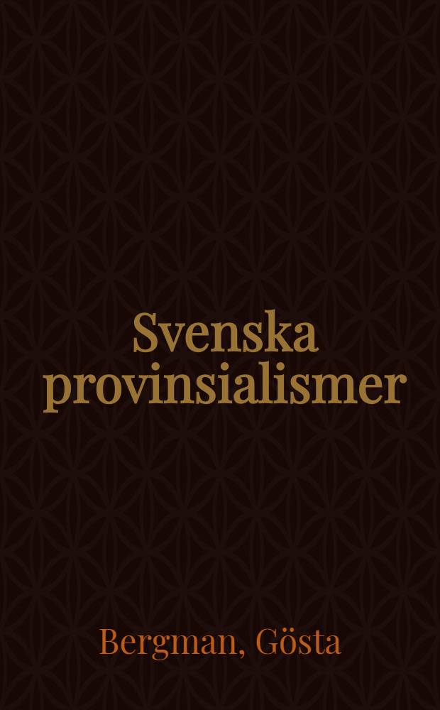 Svenska provinsialismer : Lärorikt och underhållande om lokala särdrag i språket