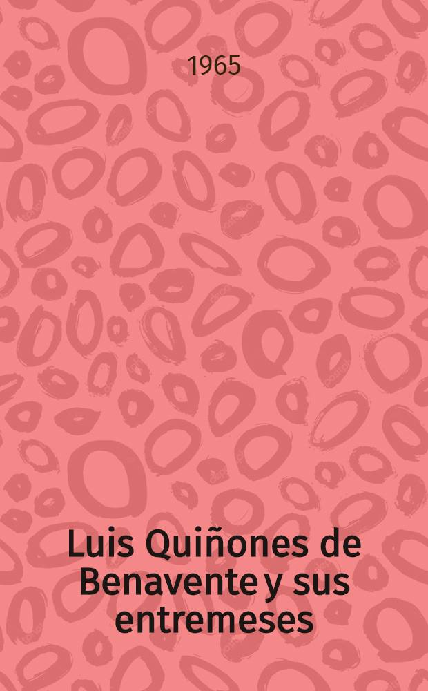 Luis Quiñones de Benavente y sus entremeses : Con un catálogo biogr. de los actores citados en sus obras