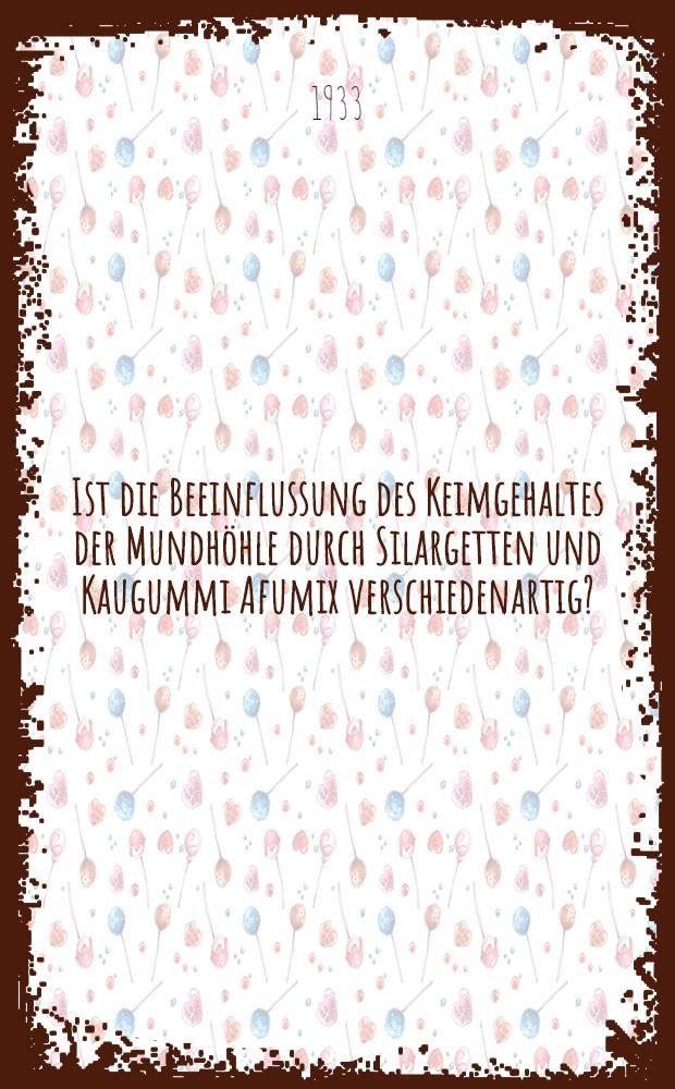 Ist die Beeinflussung des Keimgehaltes der Mundhöhle durch Silargetten und Kaugummi Afumix verschiedenartig? : Inaug.-Diss