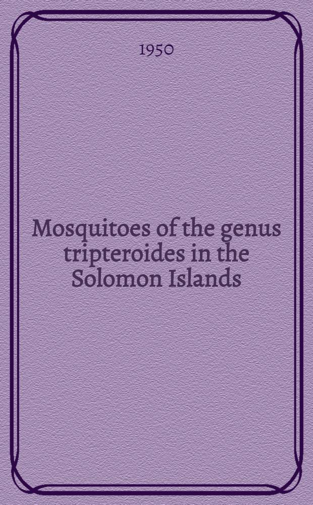 Mosquitoes of the genus tripteroides in the Solomon Islands