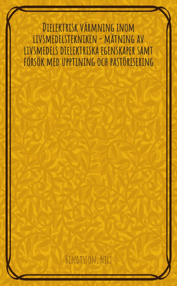 Dielektrisk värmning inom livsmedelstekniken - mätning av livsmedels dielektriska egenskaper samt försök med upptining och pastörisering : Akad. avh. ..
