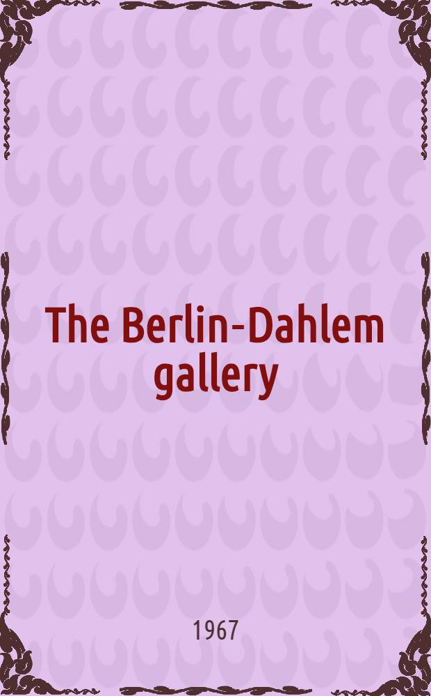 The Berlin-Dahlem gallery : Great paint. from the form. Kaiser Friedrich museum : An album