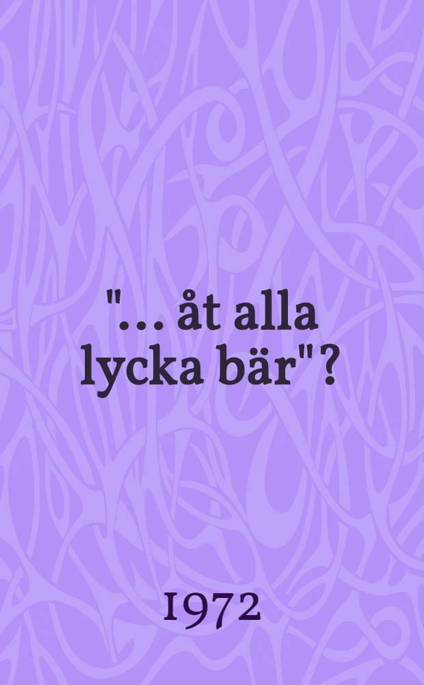 "... åt alla lycka bär"?