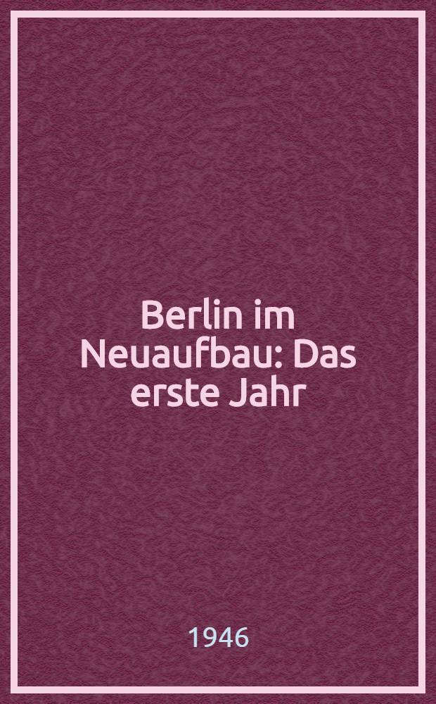 Berlin im Neuaufbau : Das erste Jahr : Ein Rechenschaftsbericht des Magistrats der Stadt Berlin