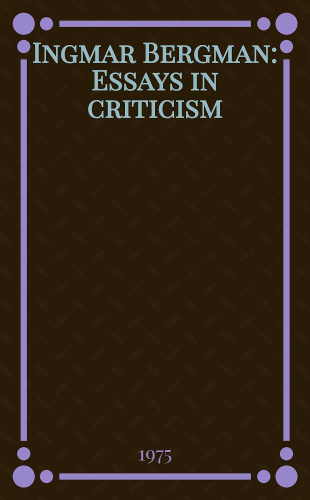 Ingmar Bergman : Essays in criticism