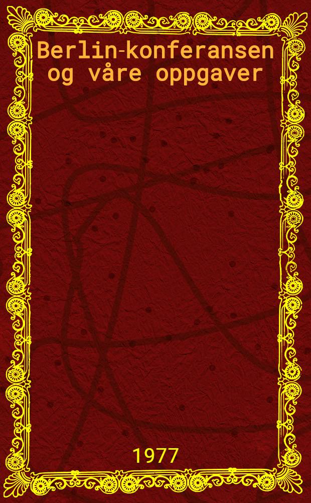 Berlin-konferansen og v&aring;re oppgaver : Temahefte fra NKPs studieutvalg