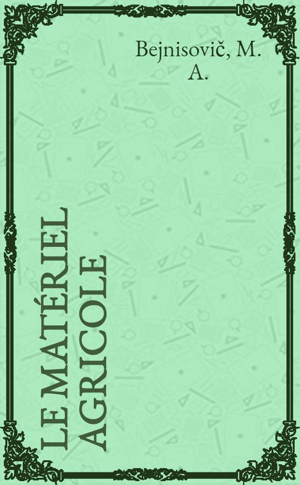 Le matériel agricole : Manuel de français pour les étudiants des cours supérieurs des instituts de construction de machines agricoles