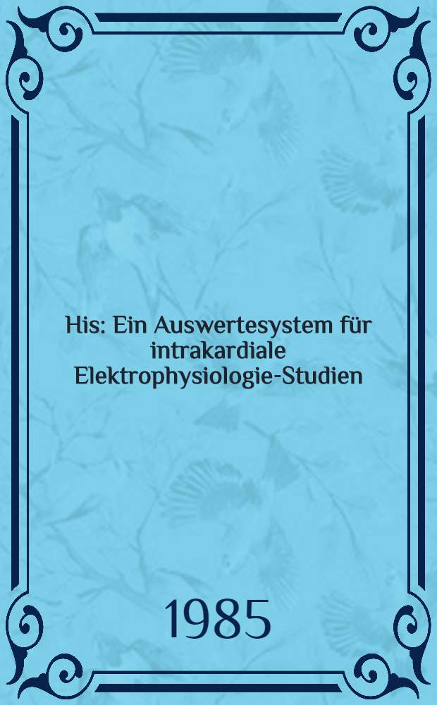 His : Ein Auswertesystem für intrakardiale Elektrophysiologie-Studien : Inaug.-Diss