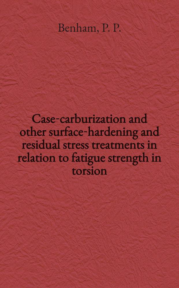 Case-carburization and other surface-hardening and residual stress treatments in relation to fatigue strength in torsion