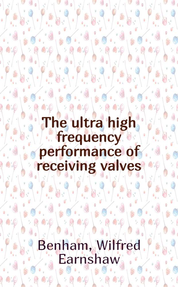 The ultra high frequency performance of receiving valves
