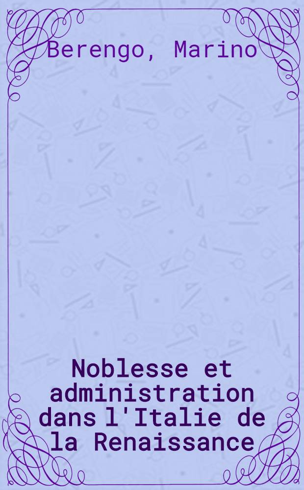 Noblesse et administration dans l'Italie de la Renaissance : La formation de la bureaucratie moderne