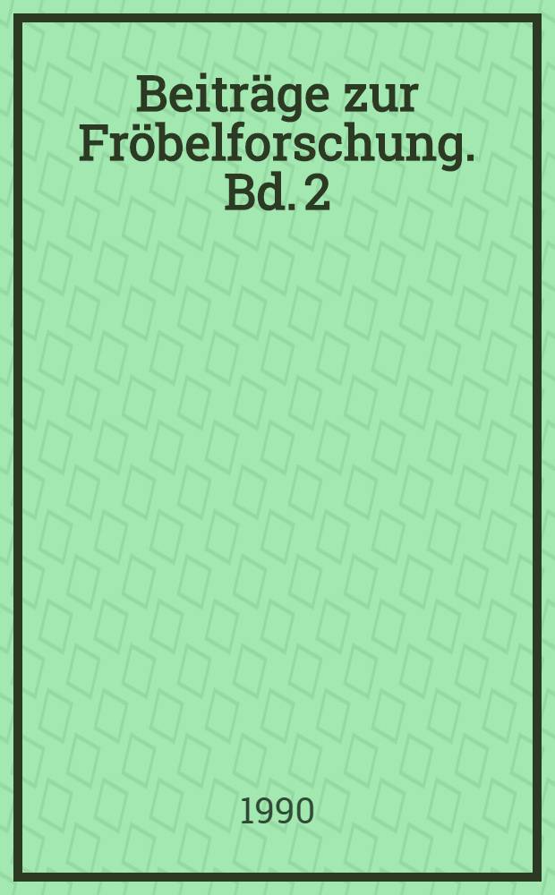 Beitr&auml;ge zur Fr&ouml;belforschung. Bd. 2 : Bibliographie Friedrich Fr&ouml;bel