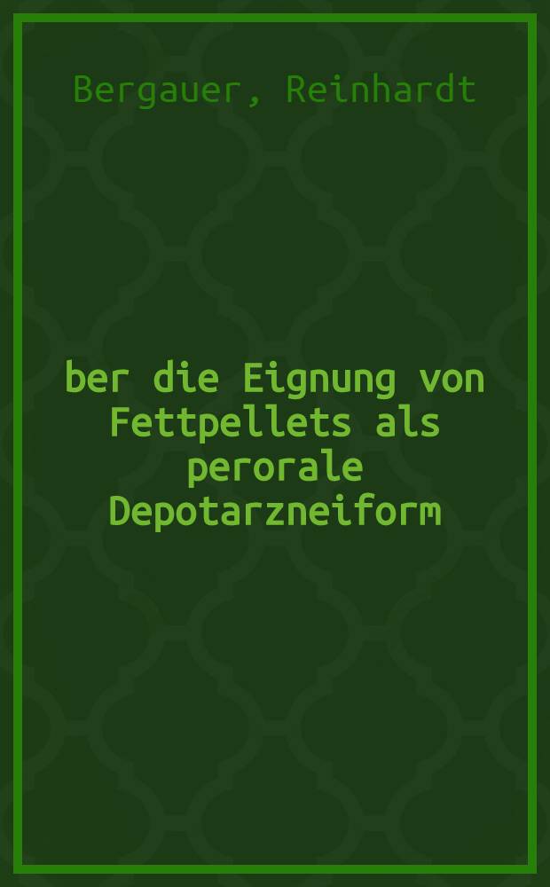 Über die Eignung von Fettpellets als perorale Depotarzneiform : Abh. der Eidgenössischen techn. Hochsch. Zürich