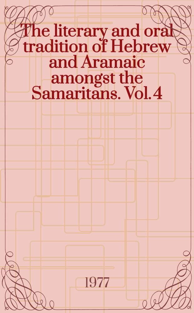 The literary and oral tradition of Hebrew and Aramaic amongst the Samaritans. Vol. 4 : The words of the Pentateuch
