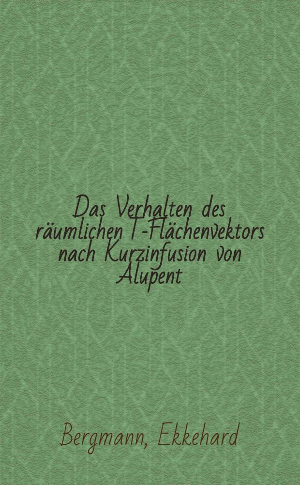 Das Verhalten des r&auml;umlichen T-Fl&auml;chenvektors nach Kurzinfusion von Alupent : Inaug.-Diss. der Med. Fak. der Univ. Mainz