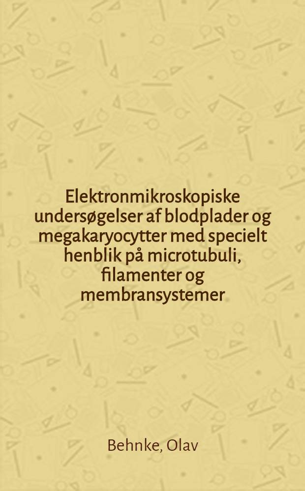 Elektronmikroskopiske undersøgelser af blodplader og megakaryocytter med specielt henblik på microtubuli, filamenter og membransystemer : ... Afh. ... af det Lægevid. fak. ved Københavns univ. ...