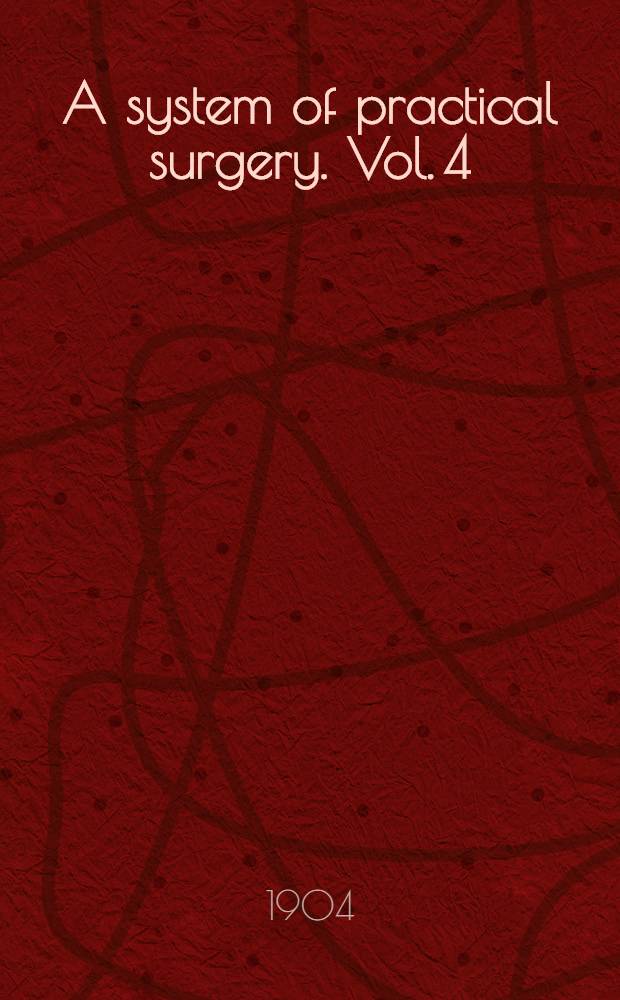 A system of practical surgery. Vol. 4 : Surgery of alimentary tract